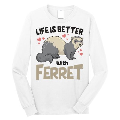 Funny Cute Life Is Better With Ferret Long Sleeve Shirt