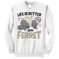 Funny Cute Life Is Better With Ferret Sweatshirt