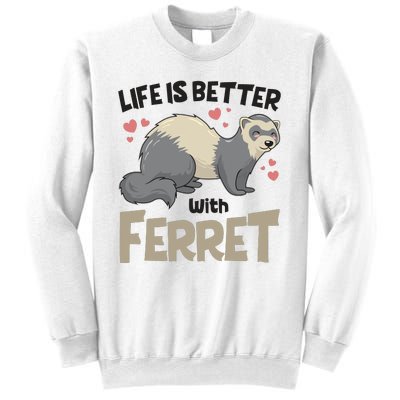 Funny Cute Life Is Better With Ferret Sweatshirt