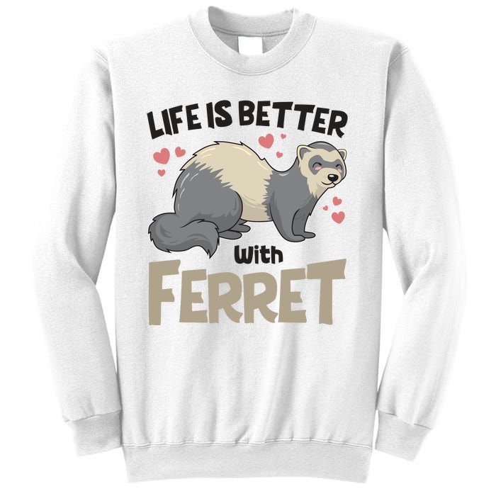 Funny Cute Life Is Better With Ferret Sweatshirt