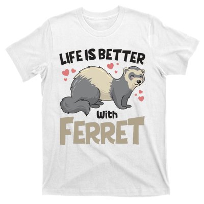 Funny Cute Life Is Better With Ferret T-Shirt