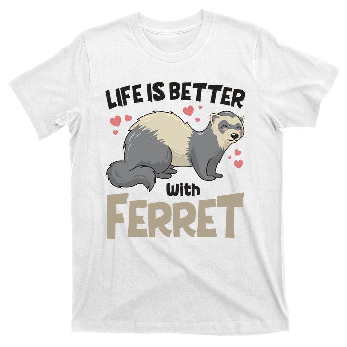 Funny Cute Life Is Better With Ferret T-Shirt