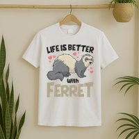 Funny Cute Life Is Better With Ferret T-Shirt