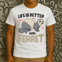 Funny Cute Life Is Better With Ferret T-Shirt
