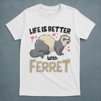 Funny Cute Life Is Better With Ferret T-Shirt