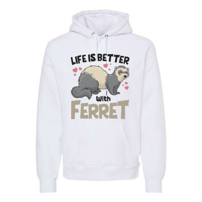 Funny Cute Life Is Better With Ferret Premium Hoodie