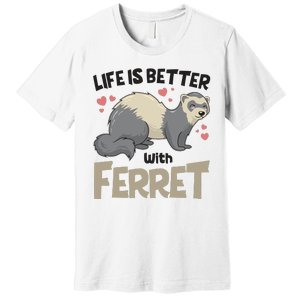 Funny Cute Life Is Better With Ferret Premium T-Shirt