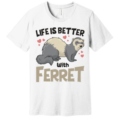 Funny Cute Life Is Better With Ferret Premium T-Shirt
