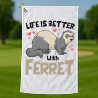 Funny Cute Life Is Better With Ferret Golf Towel