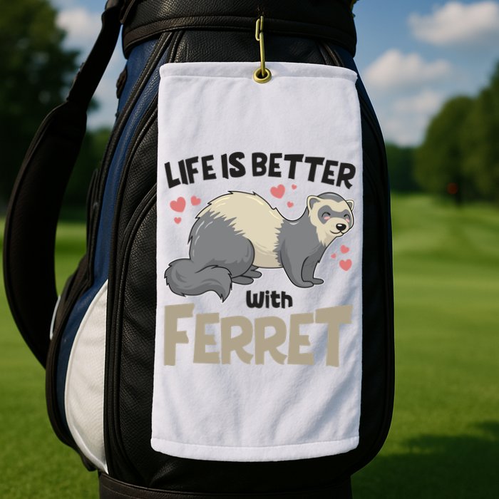 Funny Cute Life Is Better With Ferret Golf Towel