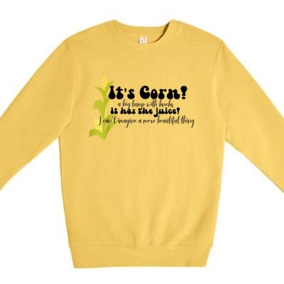 Funny Corn Lover Trendy It's Corn It Has The Juice Premium Crewneck Sweatshirt