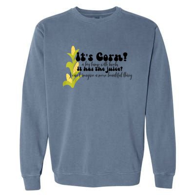 Funny Corn Lover Trendy It's Corn It Has The Juice Garment-Dyed Sweatshirt