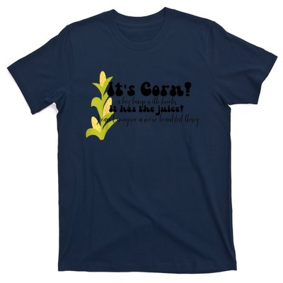 Funny Corn Lover Trendy It's Corn It Has The Juice T-Shirt