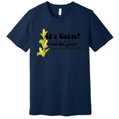 Funny Corn Lover Trendy It's Corn It Has The Juice Premium T-Shirt