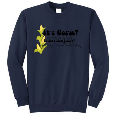 Funny Corn Lover Trendy It's Corn It Has The Juice Tall Sweatshirt