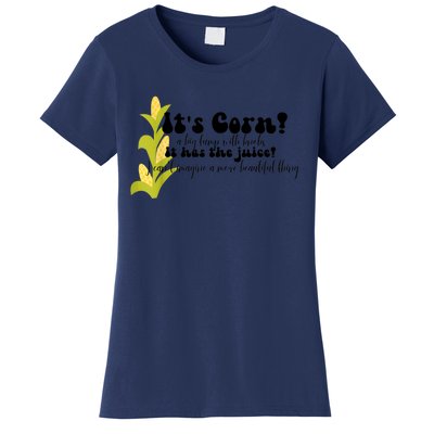 Funny Corn Lover Trendy It's Corn It Has The Juice Women's T-Shirt