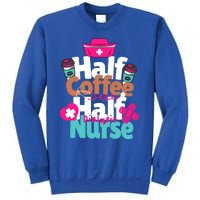 Funny Coffee Lover Quote Half Coffee Half Dialysis Nurse Gift Sweatshirt