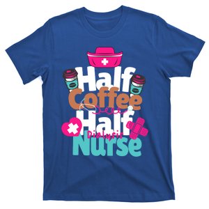 Funny Coffee Lover Quote Half Coffee Half Dialysis Nurse Gift T-Shirt