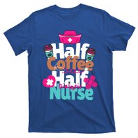 Funny Coffee Lover Quote Half Coffee Half Dialysis Nurse Gift T-Shirt