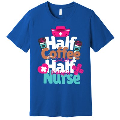 Funny Coffee Lover Quote Half Coffee Half Dialysis Nurse Gift Premium T-Shirt