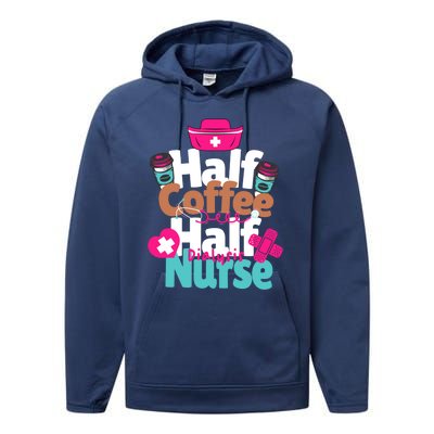 Funny Coffee Lover Quote Half Coffee Half Dialysis Nurse Gift Performance Fleece Hoodie