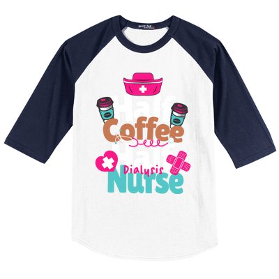 Funny Coffee Lover Quote Half Coffee Half Dialysis Nurse Gift Baseball Sleeve Shirt