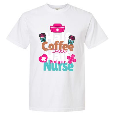 Funny Coffee Lover Quote Half Coffee Half Dialysis Nurse Gift Garment-Dyed Heavyweight T-Shirt