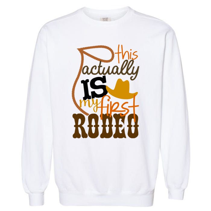 Funny Country Life Howdy This Actually Is My First Rodeo Garment-Dyed Sweatshirt