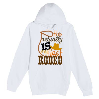 Funny Country Life Howdy This Actually Is My First Rodeo Premium Pullover Hoodie