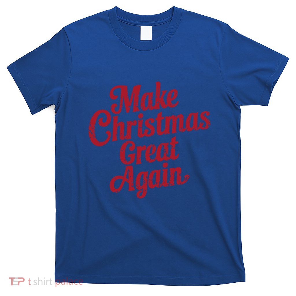 Funny Christmas Make Christmas Great Again Funny Gift T-Shirt
