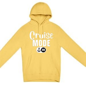 Funny Cruise Mode On Funny Cruise Ship Funny Cruise Vacation Cruise Mode On Premium Pullover Hoodie