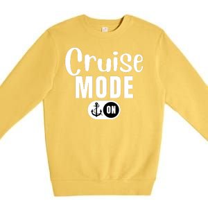 Funny Cruise Mode On Funny Cruise Ship Funny Cruise Vacation Cruise Mode On Premium Crewneck Sweatshirt