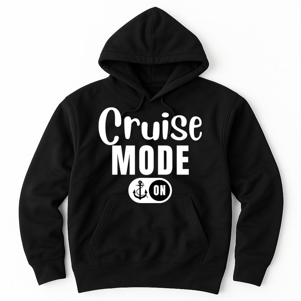 Funny Cruise Mode On Funny Cruise Ship Funny Cruise Vacation Cruise Mode On Hoodie