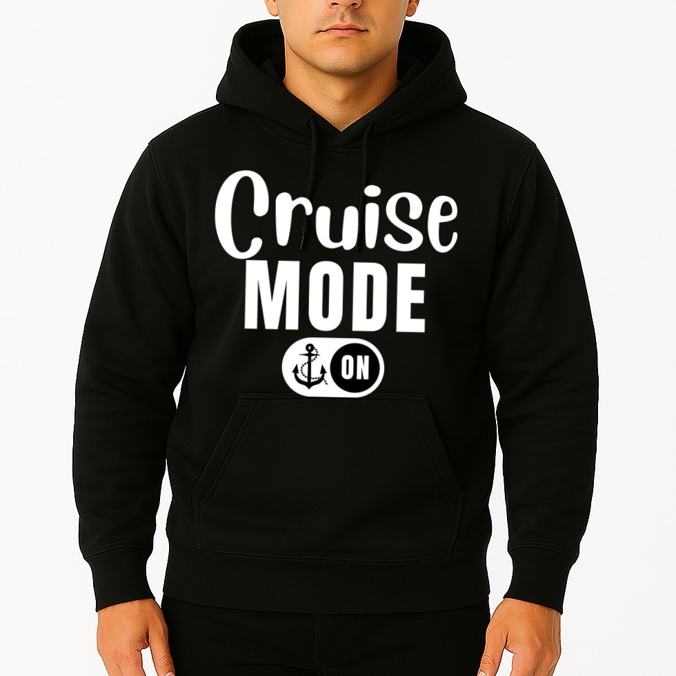 Funny Cruise Mode On Funny Cruise Ship Funny Cruise Vacation Cruise Mode On Hoodie