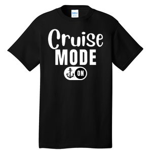 Funny Cruise Mode On Funny Cruise Ship Funny Cruise Vacation Cruise Mode On Tall T-Shirt