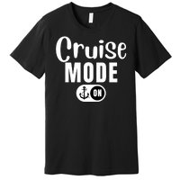 Funny Cruise Mode On Funny Cruise Ship Funny Cruise Vacation Cruise Mode On Premium T-Shirt