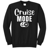 Funny Cruise Mode On Funny Cruise Ship Funny Cruise Vacation Cruise Mode On Tall Sweatshirt