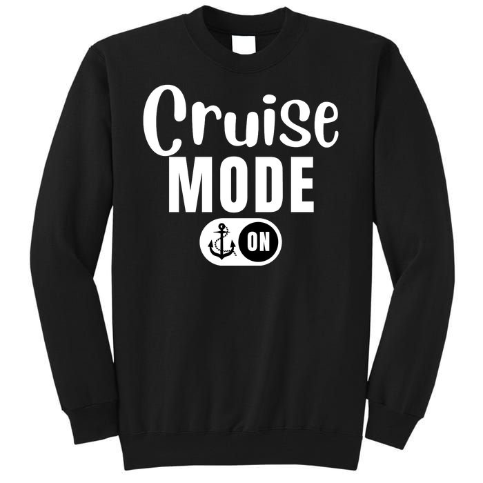 Funny Cruise Mode On Funny Cruise Ship Funny Cruise Vacation Cruise Mode On Tall Sweatshirt