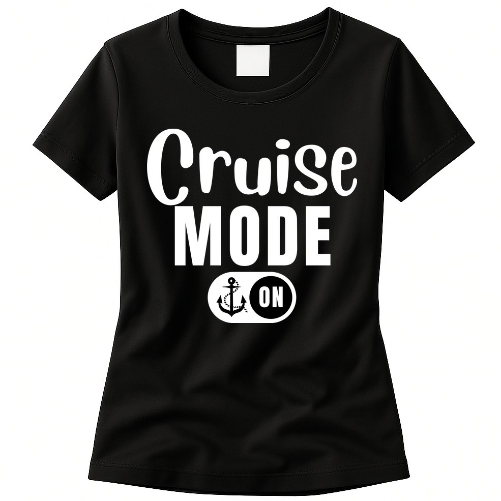 Funny Cruise Mode On Funny Cruise Ship Funny Cruise Vacation Cruise Mode On Womens T-Shirt