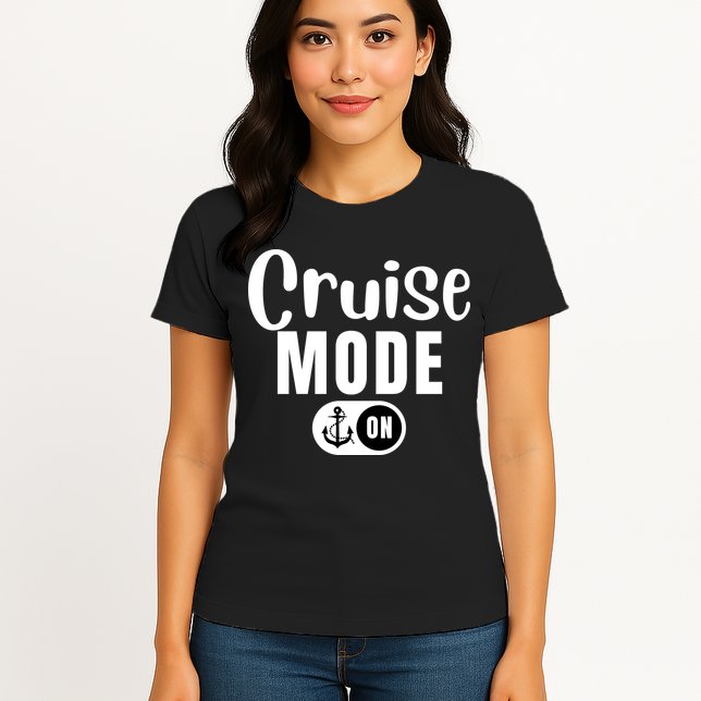 Funny Cruise Mode On Funny Cruise Ship Funny Cruise Vacation Cruise Mode On Womens T-Shirt