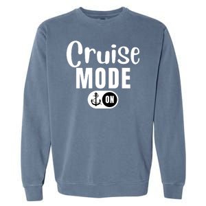 Funny Cruise Mode On Funny Cruise Ship Funny Cruise Vacation Cruise Mode On Garment-Dyed Sweatshirt