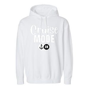 Funny Cruise Mode On Funny Cruise Ship Funny Cruise Vacation Cruise Mode On Garment-Dyed Fleece Hoodie