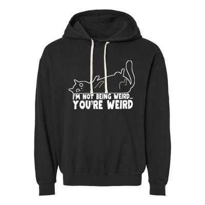 Funny Cat Meme Im Not Being Weird Youre Weird Cat Dad Mom Garment-Dyed Fleece Hoodie