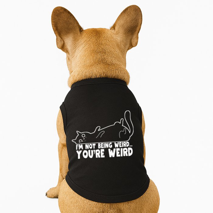Funny Cat Meme Im Not Being Weird Youre Weird Cat Dad Mom Doggie Tank