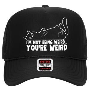 Funny Cat Meme Im Not Being Weird Youre Weird Cat Dad Mom High Crown Mesh Back Trucker Hat