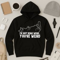 Funny Cat Meme Im Not Being Weird Youre Weird Cat Dad Mom Hoodie