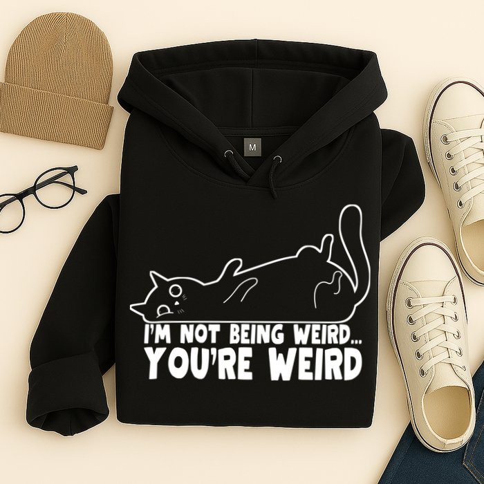 Funny Cat Meme Im Not Being Weird Youre Weird Cat Dad Mom Hoodie