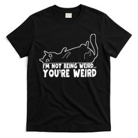 Funny Cat Meme Im Not Being Weird Youre Weird Cat Dad Mom T-Shirt