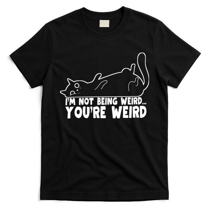Funny Cat Meme Im Not Being Weird Youre Weird Cat Dad Mom T-Shirt