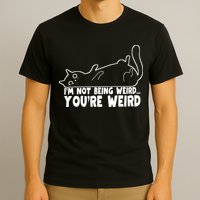 Funny Cat Meme Im Not Being Weird Youre Weird Cat Dad Mom T-Shirt